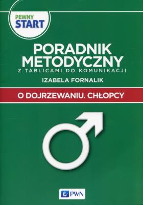 Pewny start O dojrzewaniu Chłopcy Poradnik metodyczny z tablicami do komunikacji. Autor: Izabela Fornalik. SmakLiter.pl Okładka książki Pewny start O dojrzewaniu Chłopcy Poradnik metodyczny z tablicami do komunikacji
