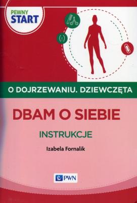 Pewny start O dojrzewaniu Dziewczęta Dbam o siebie Instrukcje. Autor: Izabela Fornalik. SmakLiter.pl Okładka książki Pewny start O dojrzewaniu Dziewczęta Dbam o siebie Instrukcje