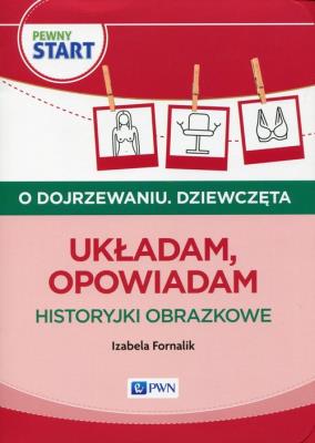 Pewny start O dojrzewaniu Dziewczęta Układam, opowiadam Historyjki obrazkowe. Autor: Izabela Fornalik. SmakLiter.pl Okładka książki Pewny start O dojrzewaniu Dziewczęta Układam, opowiadam Historyjki obrazkowe