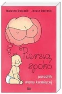 Piersią spoko. Poradnik mamy karmiącej. Autor: Okrzesik Malwina, Okrzesik Janusz. SmakLiter.pl Okładka książki Piersią spoko. Poradnik mamy karmiącej