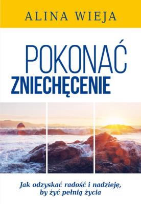 Pokonać zniechęcenie. Autor: Alina Wieja. SmakLiter.pl Okładka książki Pokonać zniechęcenie