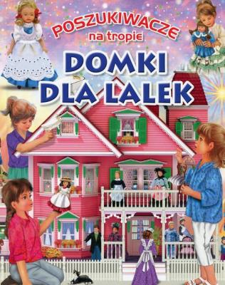 Poszukiwacze na tropie. Domki dla lalek. Autor: Eduardo Trujillo. SmakLiter.pl Okładka książki Poszukiwacze na tropie. Domki dla lalek