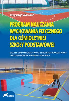 Program nauczania wychowania fizycznego dla ośmioletniej szkoły podstawowej. Autor: Warchoł Krzysztof. SmakLiter.pl Okładka książki Program nauczania wychowania fizycznego dla ośmioletniej szkoły podstawowej