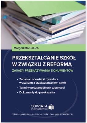 Przekształcanie szkół w związku z reformą. Autor: Celuch Małgorzata. SmakLiter.pl Okładka książki Przekształcanie szkół w związku z reformą