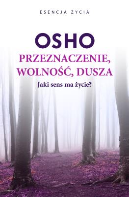 Przeznaczenie, wolność, dusza. Autor: Osho, Bogusława Jurkevich. SmakLiter.pl Okładka książki Przeznaczenie, wolność, dusza
