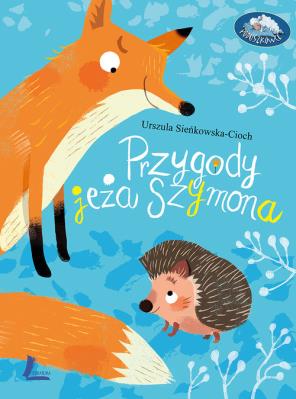 Przygody jeża Szymona. Autor: Sieńkowska-Cioch Urszula. SmakLiter.pl Okładka książki Przygody jeża Szymona