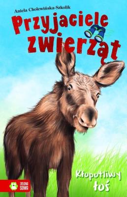 Przyjaciele zwierząt Kłopotliwy łoś. Autor: Aniela Cholewińska-Szkolik. SmakLiter.pl Okładka książki Przyjaciele zwierząt Kłopotliwy łoś