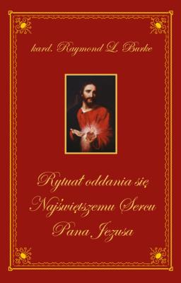 Rytuał oddania się Najświętszemu Sercu Pana Jezusa. Autor: Burke Raymond Leo. SmakLiter.pl Okładka książki Rytuał oddania się Najświętszemu Sercu Pana Jezusa