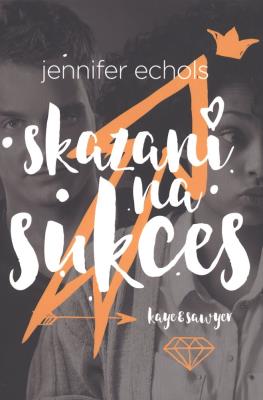 Skazani na sukces. Autor: Echols Jennifer. SmakLiter.pl Okładka książki Skazani na sukces