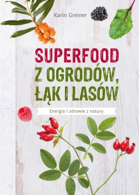 Okładka książki Superfood z ogrodów, łąk i lasów
