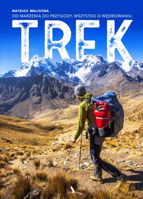 TREK. Od marzenia do przygody. Autor: Mateusz Waligóra. SmakLiter.pl Okładka książki TREK. Od marzenia do przygody