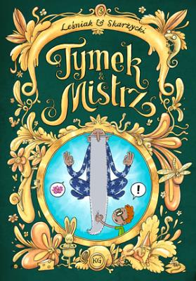 Tymek i Mistrz T.3. Autor: Tomasz Leśniak, Skarżycki Rafał. SmakLiter.pl Okładka książki Tymek i Mistrz T.3