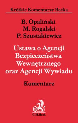 Ustawa o Agencji Bezpieczeństwa Wewnętrznego oraz Agencji Wywiadu. Komentarz. Autor: Opaliński Bartłomiej, Rogalski Maciej, Szustakiewicz Przemysław. SmakLiter.pl Okładka książki Ustawa o Agencji Bezpieczeństwa Wewnętrznego oraz Agencji Wywiadu. Komentarz