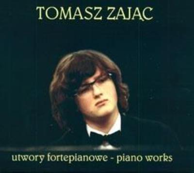 Utwory Fortepianowe. Piano Works. Tomasz Zając CD. Autor: Tomasz Zając. SmakLiter.pl Okładka książki Utwory Fortepianowe. Piano Works. Tomasz Zając CD