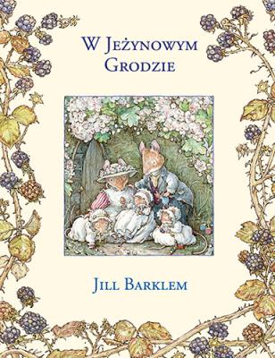 W Jeżynowym Grodzie. Autor: Jill Barklem. SmakLiter.pl Okładka książki W Jeżynowym Grodzie