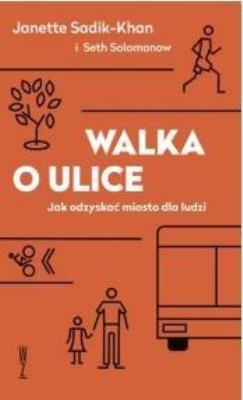 Walka o ulice. Autor: Janette Sadik-Khan, Seth Solomonow. SmakLiter.pl Okładka książki Walka o ulice