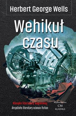 Wehikuł czasu. Autor: Herbert George Wells. SmakLiter.pl Okładka książki Wehikuł czasu