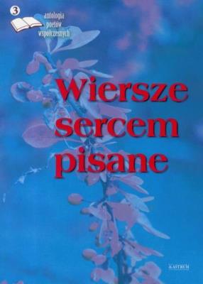 Okładka książki Wiersze sercem pisane. Edycja trzecia. Antologia..