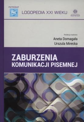 Zaburzenia komunikacji pisemnej. Autor: Redakcja naukowa: Aneta Domagała, Mirecka Urszula. SmakLiter.pl Okładka książki Zaburzenia komunikacji pisemnej