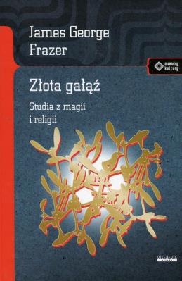 Złota gałąź. Studia z magii i religii. Autor: James George  Frazer. SmakLiter.pl Okładka książki Złota gałąź. Studia z magii i religii
