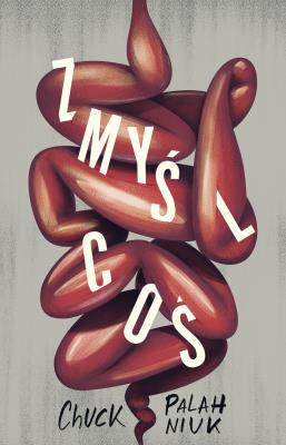 Zmyśl coś. Autor: Chuck Palahniuk. SmakLiter.pl Okładka książki Zmyśl coś