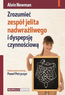 Zrozumieć zespół jelita nadwrażliwego i dyspepsję czynnościową. Autor: Newman Alvin. SmakLiter.pl Okładka książki Zrozumieć zespół jelita nadwrażliwego i dyspepsję czynnościową
