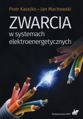 Zwarcia w systemach elektroenergetycznych. Autor: Kacejko Piotr, Machowski Jan. SmakLiter.pl Okładka książki Zwarcia w systemach elektroenergetycznych