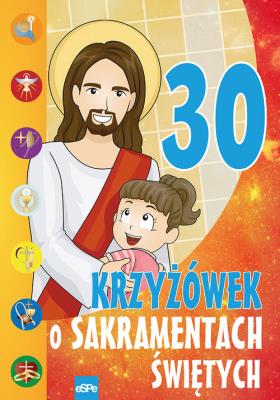 30 krzyżówek o sakramentach świętych. Autor: Michał Wilk (oprac.), Mariusz Dziedziniewicz. SmakLiter.pl Okładka książki 30 krzyżówek o sakramentach świętych