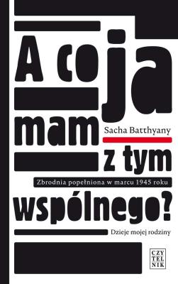 A co ja mam z tym wspólnego?. Autor: Batthyany Sacha. SmakLiter.pl Okładka książki A co ja mam z tym wspólnego?