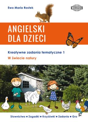 ANGIELSKI DLA DZIECI. W świecie natury. Kreatywne zadania tematyczne 1. Autor: Ewa Maria Rostek. SmakLiter.pl Okładka książki ANGIELSKI DLA DZIECI. W świecie natury. Kreatywne zadania tematyczne 1