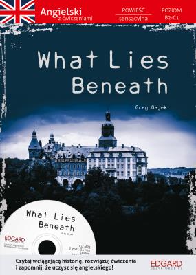 Angielski Powieść z ćwiczeniami What Lies Beneath. Autor: Greg Gajek. SmakLiter.pl Okładka książki Angielski Powieść z ćwiczeniami What Lies Beneath