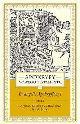 Okładka książki Apokryfy Nowego Testamentu Ewangelie apokryficzne Tom 1 część 1