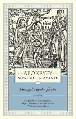 Okładka książki Apokryfy Nowego Testamentu Ewangelie apokryficzne Tom 1 część 2