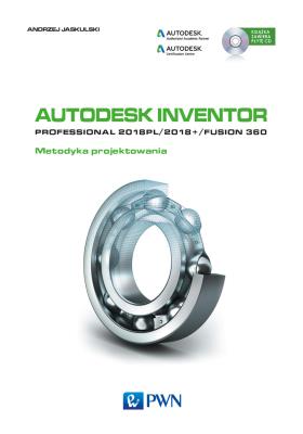 Okładka książki Autodesk Inventor Professional 2018PL / 2018+ / Fusion 360. Metodyka projektowania