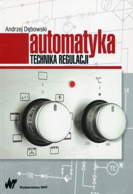 Automatyka Technika regulacji. Autor: Dębowski Andrzej. SmakLiter.pl Okładka książki Automatyka Technika regulacji