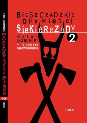 Bieszczadzkie opowieści Siekierezady 2 +najnowsze opowiadania. Autor: Dominik Rafał. SmakLiter.pl Okładka książki Bieszczadzkie opowieści Siekierezady 2 +najnowsze opowiadania