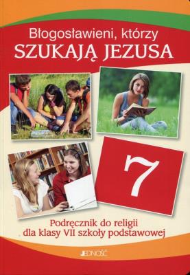 Błogosławieni którzy szukają Jezusa Religia 7 Podręcznik Szkoła podstawowa. Autor: ks. dr Krzysztof Mielnicki, Elżbieta Kondrak. SmakLiter.pl Okładka książki Błogosławieni którzy szukają Jezusa Religia 7 Podręcznik Szkoła podstawowa
