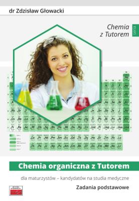 Chemia organiczna z Tutorem. Zadania podstawowe. Autor: Głowacki Zdzisław. SmakLiter.pl Okładka książki Chemia organiczna z Tutorem. Zadania podstawowe