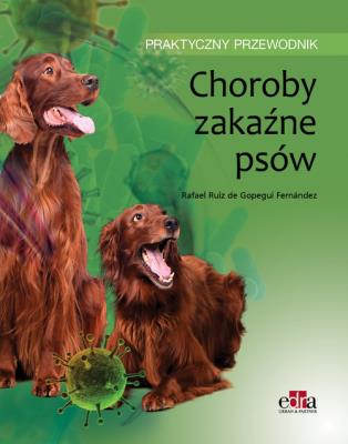 Choroby zakaźne psów Praktyczny przewodnik. Autor: Gopegui Fernandez R.R.. SmakLiter.pl Okładka książki Choroby zakaźne psów Praktyczny przewodnik