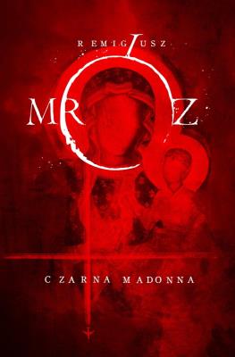 Czarna Madonna. Autor: Remigiusz Mróz. SmakLiter.pl Okładka książki Czarna Madonna