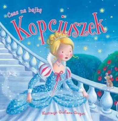 Czas na bajkę. Kopciuszek. Autor: Giuliana Gregori (ilustr.). SmakLiter.pl Okładka książki Czas na bajkę. Kopciuszek