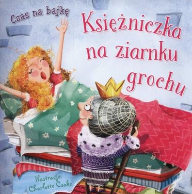 Czas na bajkę. Księżniczka na zarnku grochu. Autor: Charlotte Cooke (ilustr.). SmakLiter.pl Okładka książki Czas na bajkę. Księżniczka na zarnku grochu