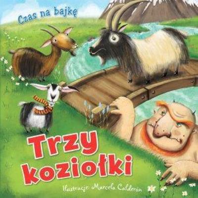 Czas na bajkę. Trzy koziołki. Autor: Marcela Calderon (ilustr.). SmakLiter.pl Okładka książki Czas na bajkę. Trzy koziołki