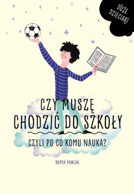 Czy muszę chodzić do szkoły czyli po co komu nauka?. Autor: Pawlak Romek, Magda Burdzyńska. SmakLiter.pl Okładka książki Czy muszę chodzić do szkoły czyli po co komu nauka?