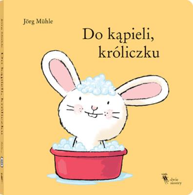 Do kąpieli, króliczku. Autor: Muhle Jorg. SmakLiter.pl Okładka książki Do kąpieli, króliczku