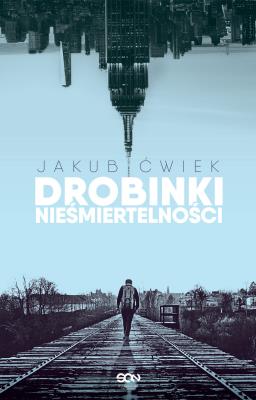 Drobinki nieśmiertelności. Autor: Ćwiek Jakub. SmakLiter.pl Okładka książki Drobinki nieśmiertelności