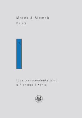 Okładka książki Dzieła. Tom 1. Idea transcendentalizmu u Fichtego i Kanta. Studium z dziejów filozoficznej problematyki