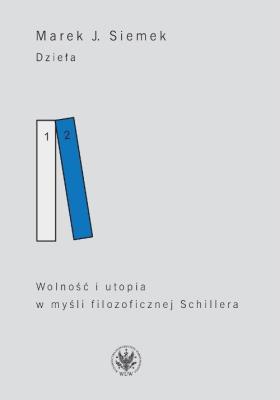 Okładka książki Dzieła Tom 2 Wolność i utopia w myśli filozoficznej Schillera
