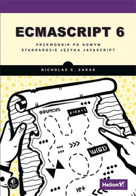 ECMAScript 6. Przewodnik po nowym standardzie języka JavaScript. Autor: Zakas Nicholas C.. SmakLiter.pl Okładka książki ECMAScript 6. Przewodnik po nowym standardzie języka JavaScript