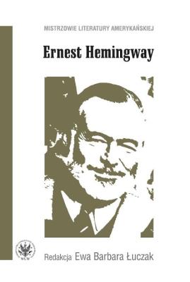 Ernest Hemingway. Autor: Ewa Barbara Łuczak. SmakLiter.pl Okładka książki Ernest Hemingway